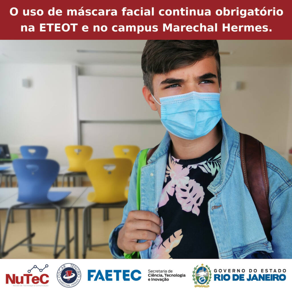 O uso de máscara facial continua obrigatório na Eteot e no campus Marechal Hermes.